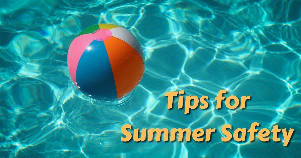 Don’t ruin your fun in the sun by not following these helpful tips for summer safety.