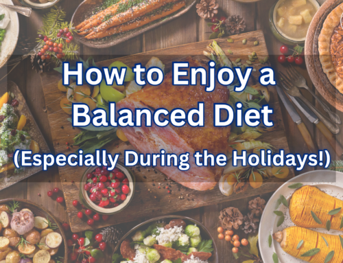 How to Enjoy a Balanced Diet (Especially During the Holidays!)